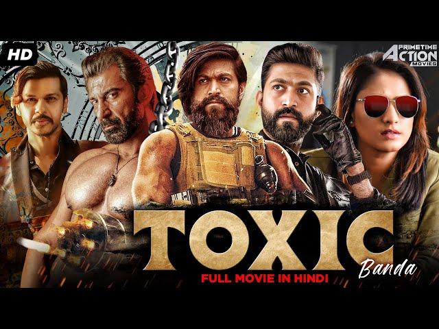 Rocking Star Yash's TOXIC BANDA Hindi Dubbed Full Movie | Action Movie | Yash, Radhika Pandit