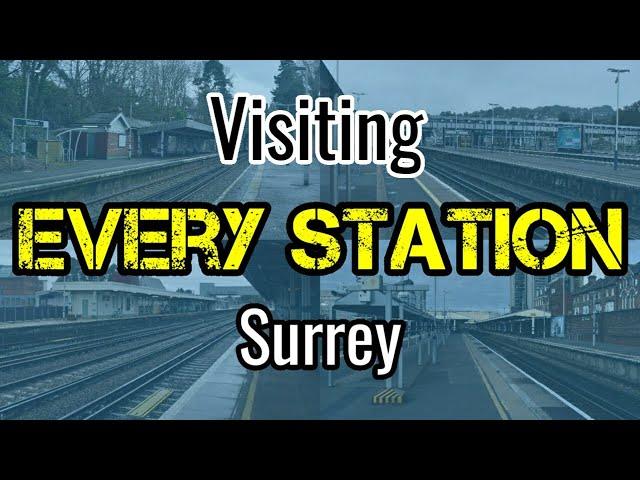 All 84 Surrey Railway Stations (visiting EVERY station)