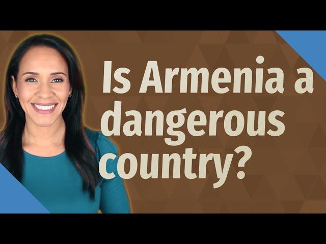 Is Armenia a dangerous country?