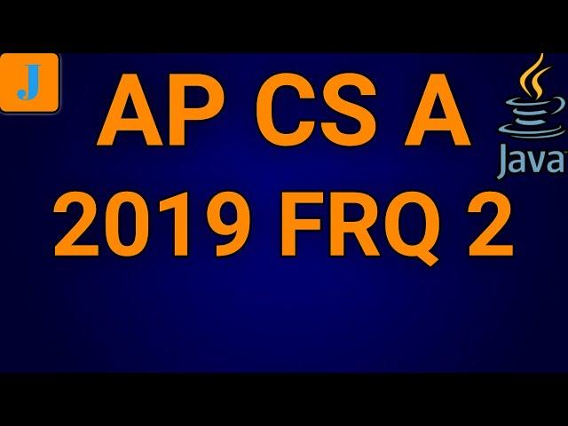 AP Computer Science A 2019 FRQ 2