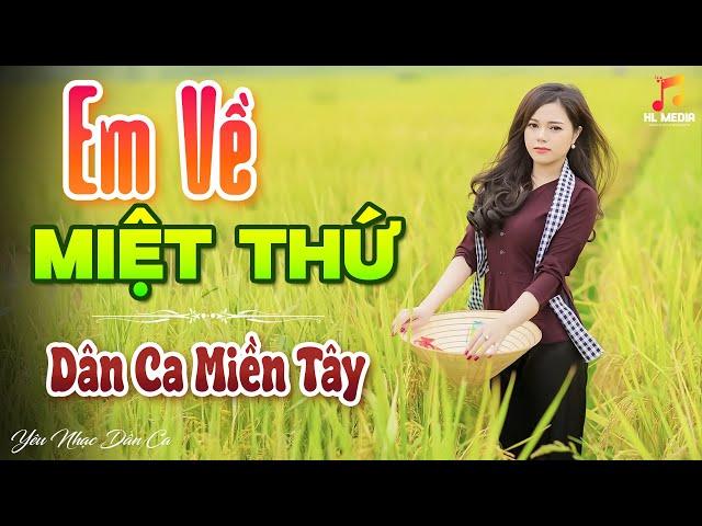 EM VỀ MIỆT THỨ - LK Nhạc Trữ Tình Dân Ca Hay Nhất - Dân Ca Miền Tây Chọn Lọc 2024