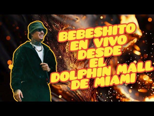 BEBESHITO EN VIVO DESDE EL DOLPHIN MALL DE MIAMI ( RESUMEN )