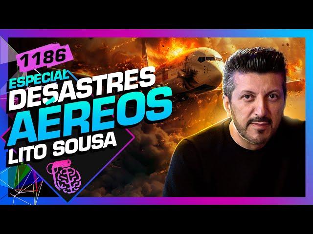 DESASTRES AÉREOS: LITO SOUSA (AVIÕES E MÚSICAS) - Inteligência Ltda. Podcast #1186