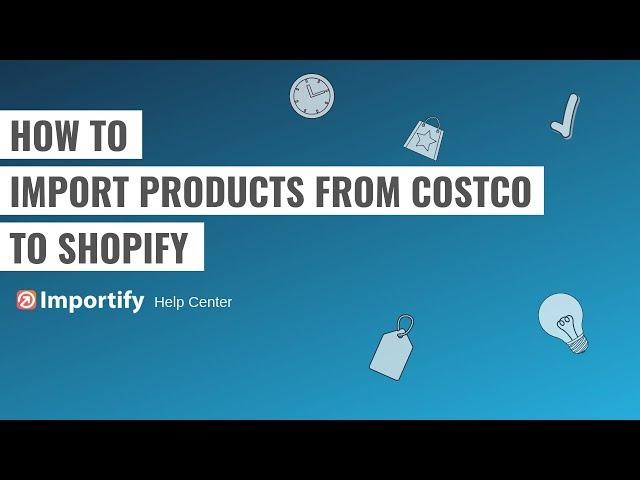 How to import products from Costco to Shopify using Importify