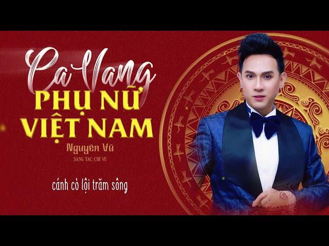 Ca Vang Phụ Nữ Việt Nam ( Sáng Tác : Chí Vũ ) | Nguyên Vũ [Audio]