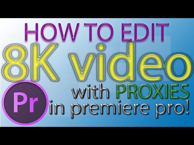 QUICK TIP: How to edit 8k video in premiere on a laptop with PROXIES