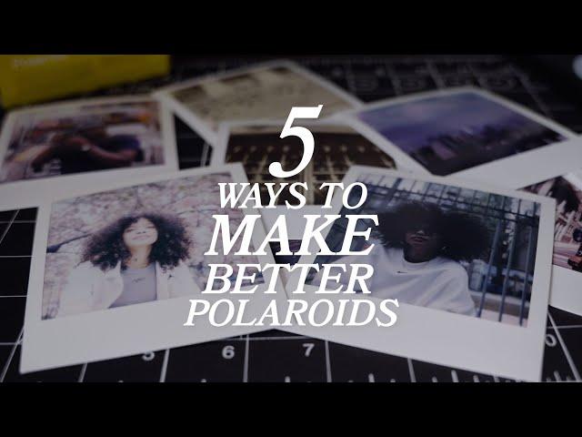 5 Ways To Make Better Polaroid Photos