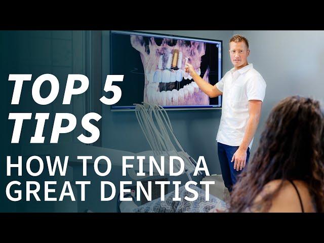 How to Find a Great Dentist - Top 5 Tips  - For Cosmetic Dentistry, Invisalign and Implants