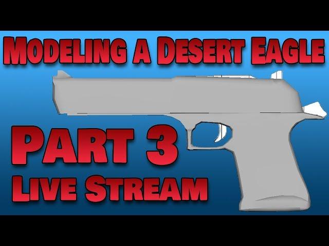 Modeling a Desert Eagle Live Stream (Part 3)