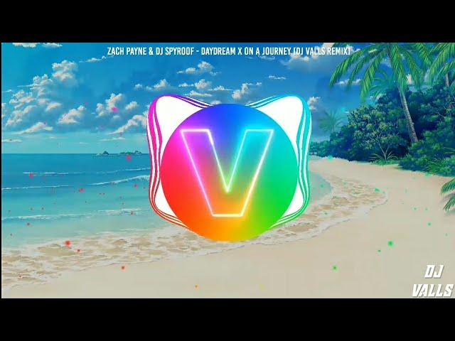 Zach Payne & DJ Spyroof - DayDream X On A Journey [DJ Valls Remix]