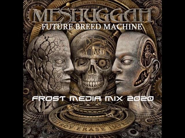 Meshuggah - Future Breed Machine (Remixed & Remastered FROST MEDIA PROD Version)