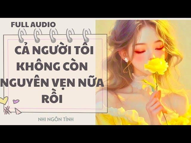 FULL AUDIO  CẢ NGƯỜI TÔI KHÔNG CÒN NGUYÊN VẸN NỮA RỒI |  NHI NGÔN TÌNH
