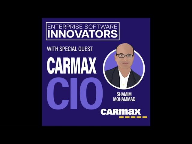 Inside the Digital Transformation of CarMax with CIO Shamim Mohammad