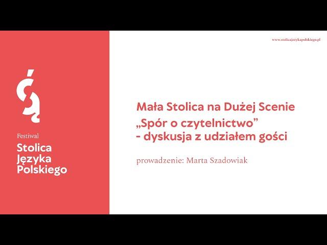 Mała Stolica na dużej scenie „Spór o czytelnictwo” - dyskusja z udziałem gości