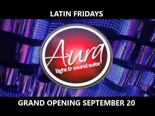 GRAND OPENING OF LATIN FRIDAYS AT AURA NIGHTCLUB