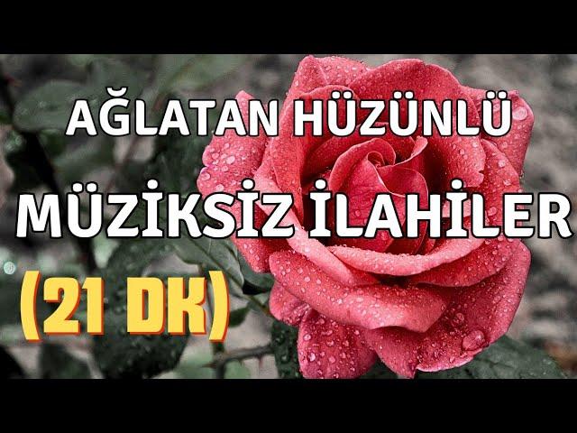 AĞLATAN HÜZÜNLÜ - MÜZİKSİZ İLAHİLER - İLAHİ DİNLETİSİ 2024