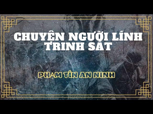 Chuyện người lính Trinh sát - Phạm Tín An Ninh