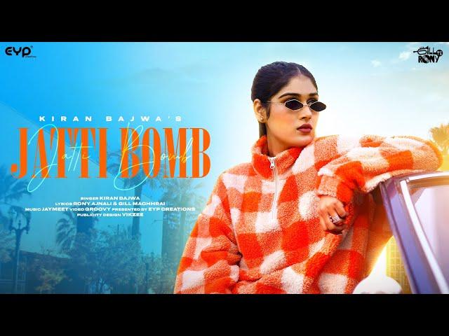 Jatti Bomb (Official Video): Kiran Bajwa | Jaymeet | Rony Ajnali | Gill Machhrai