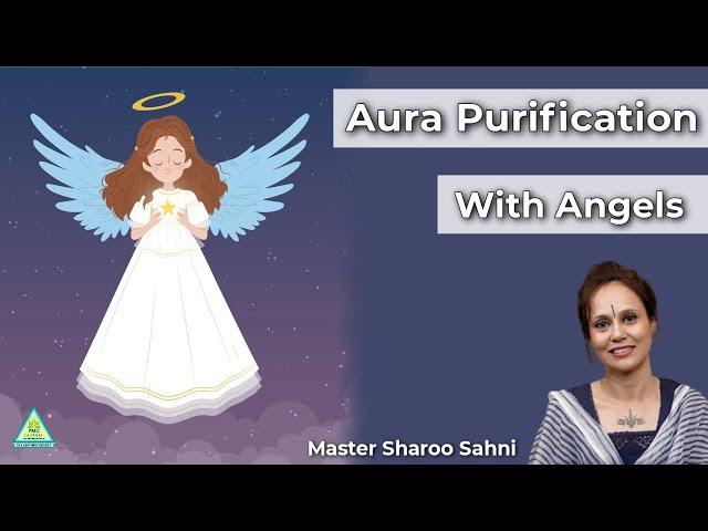 Aura Purification With Angels - A Guided Meditation | Master Sharoo Sahni | PMC Gujarat