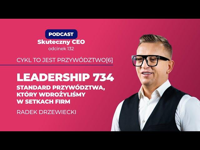 TO JEST PRZYWÓDZTWO [6]: Leadership 734 – standard przywództwa, który wdrożyliśmy w setkach firm SCE