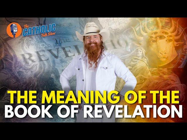 The Meaning of The Book of Revelation With Jimmy Akin | The Catholic Talk Show