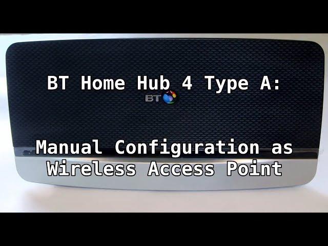 BT Home Hub 4 Type A: Manual Configuration as Wireless Access Point