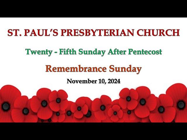 November 10, 2024 - Remembrance Sunday - 25th Sunday after Pentecost -St. Paul's Presbyterian Church