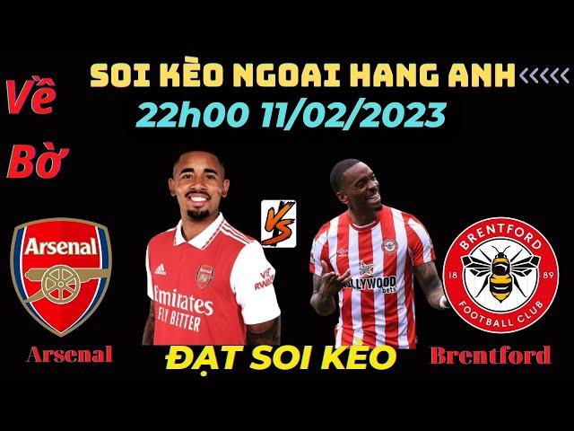 Soi Kèo Arsenal vs Brentford Hôm Nay | Ngoại Hạng Anh | Kèo Chuẩn Bóng Đá Hôm Nay