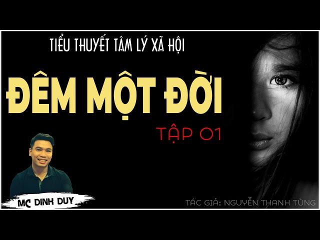 ĐÊM MỘT ĐỜI - Tập 01 | Nghe truyện tiểu thuyết thực tế cực hay về số phận một " Mẹ đơn thân"