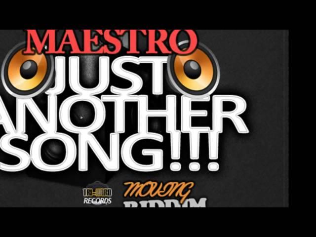 MAESTRO - JUST ANOTHER SONG [SEPT 2012] MOVING RIDDIM