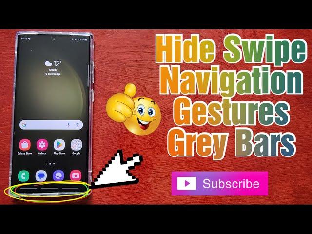 Samsung Galaxy S23 Ultra HIDE the Swipe Navigation Gesture Grey Bars on the Bottom Of The Display