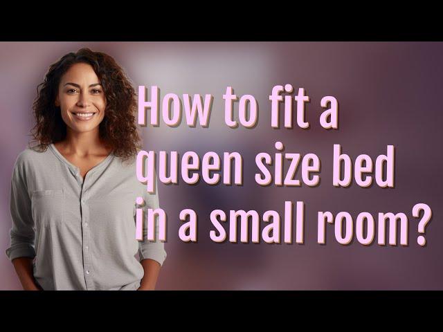 How to fit a queen size bed in a small room?