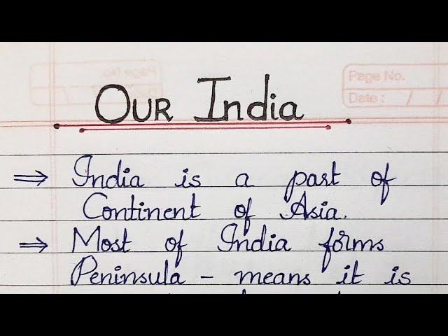 Essay on "Our India"//Geography and brief information about India in English.