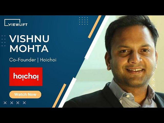 Hoichoi Co-Founder Vishnu Mohta talks about the partnership with ViewLift®