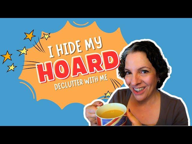 I Hide My Hoard || Declutter With Me ||