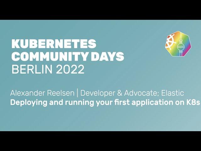 Deploying and running your first application on K8s - Alexander Reelsen, Elastic