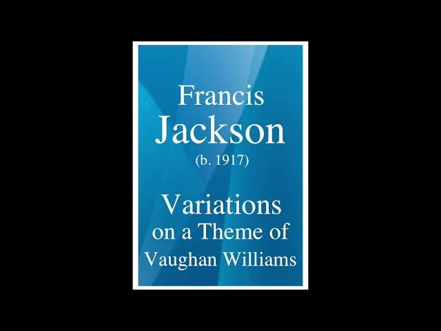 Francis Jackson (b. 1917) : Variations on a Theme of Vaughan Williams (1961)