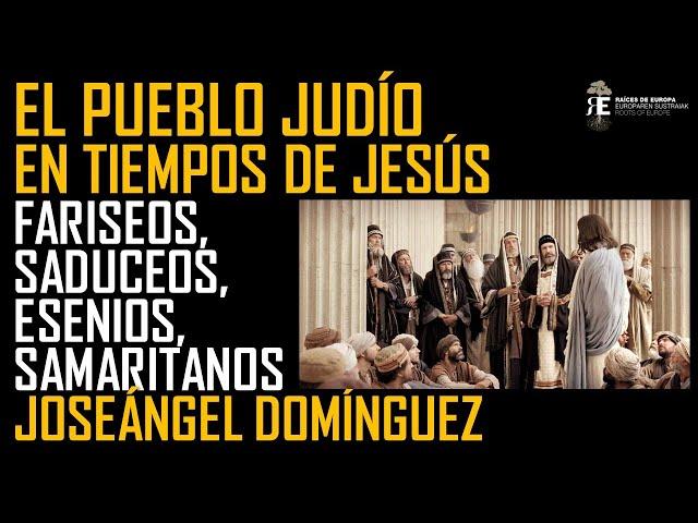 El pueblo judío en tiempos de Jesús: esenios, fariseos, saduceos, samaritanos... Joseángel Domínguez