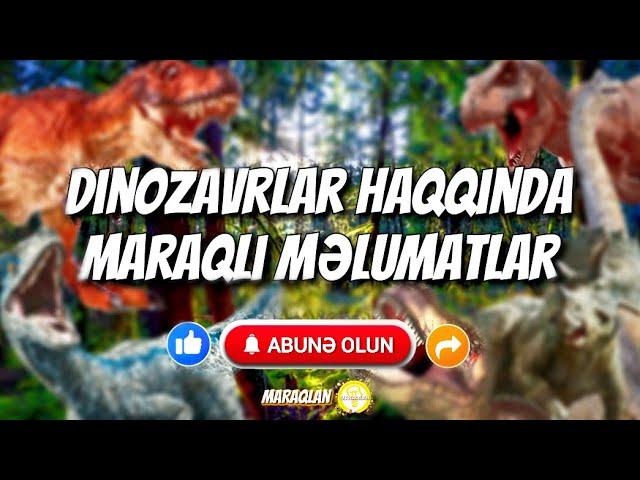 Dinozavrlar haqqında maraqlı məlumatlar @Maraqlan