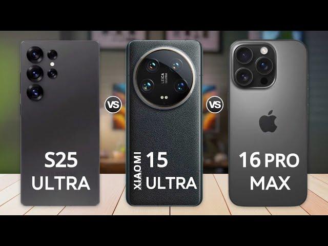 iPhone 16 Pro Max vs Samsung Galaxy S25 Ultra vs Xiaomi 15 Ultra  Full Specs Comparison