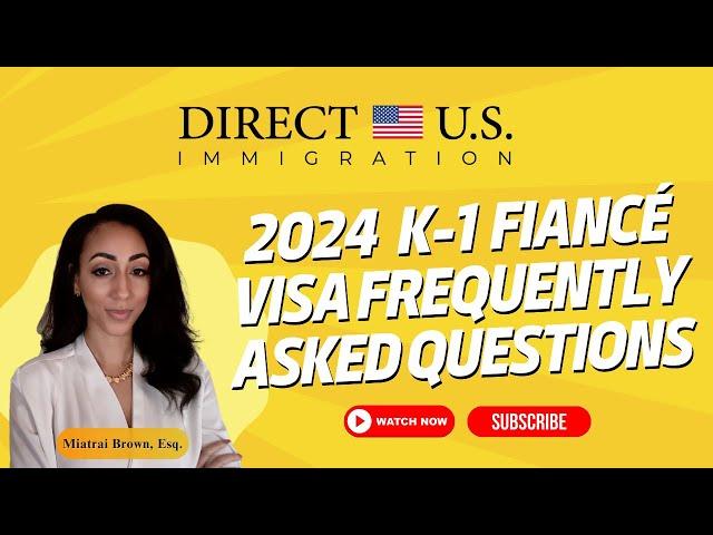 2024 K-1 Fiancé Visa Frequently Asked Questions