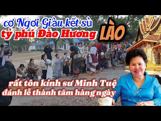 cơ ngơi giàu có kết xù của tỷ phú đào hương người Lào-rất thành tâm đảnh lễ thầy Minh Tuệ