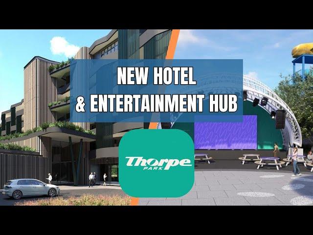 Thorpe Park NEW Hotel & Entertainment Hub!