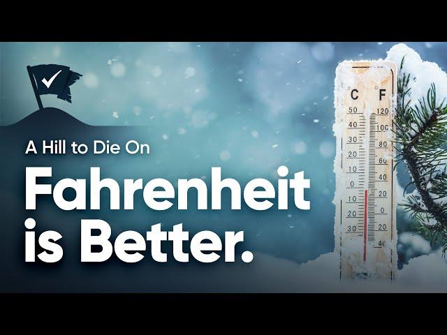 Fahrenheit is Better.