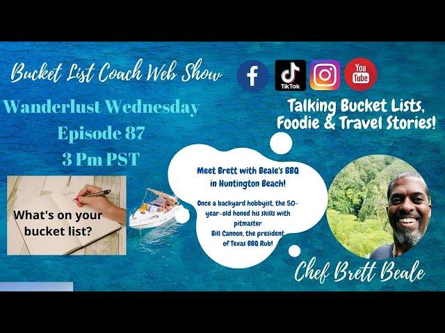 Bucket List Coach Web Show:   Ep 87 Dec. 1st  3 Pm Pst  Meet Chef Brett (Beale's BBQ)