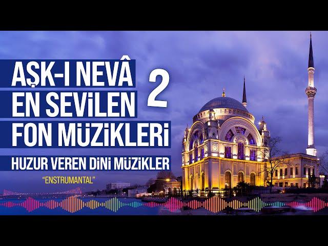 Aşk-ı Neva En Sevilen Fon Müzikleri 2 - Huzur Veren Dini Müzikler - Enstrümantal