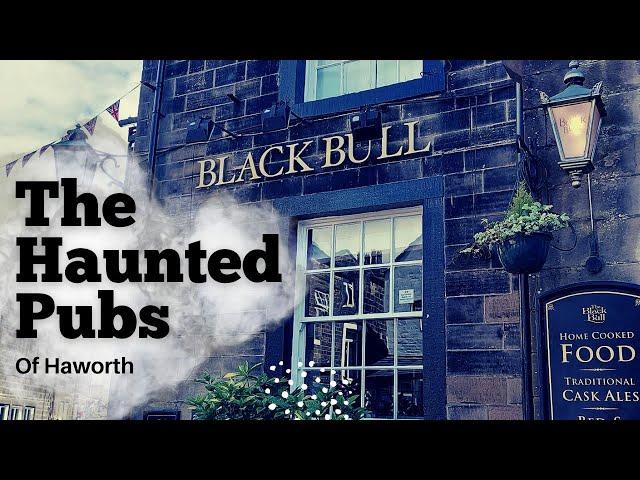 The Haunted Pubs of Haworth - West Yorkshire, England