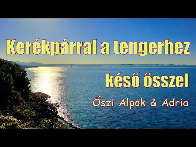 "Kerékpárral a tengerhez késő ősszel" avagy "ŐSZI ALPOK&ADRIA"