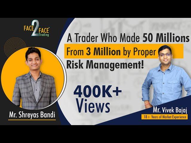 Trader who made 50 millions from 3 million by Proper Risk Management! #Face2Face with Shreyas Bandi