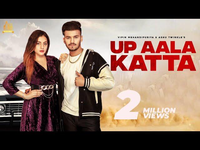 Up Aala Katta (Full Video) Vipin Mehandipuriya | Ashu Twinkle | Tarun Sharma | Sonia | SongsHaryanvi